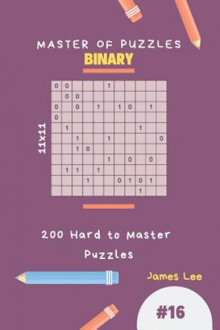 Kniha Master of Puzzles Binary - 200 Hard to Master Puzzles 11x11 Vol.16 James Lee