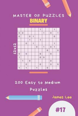 Kniha Master of Puzzles Binary - 200 Easy to Medium Puzzles 12x12 Vol.17 James Lee