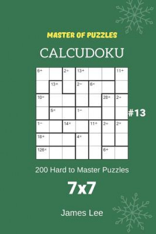 Kniha Master of Puzzles Calcudoku - 200 Hard to Master Puzzles 7x7 Vol.13 James Lee