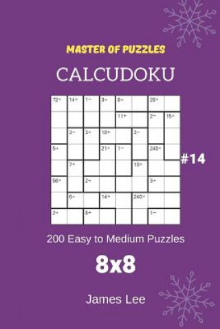 Kniha Master of Puzzles Calcudoku - 200 Easy to Medium Puzzles 8x8 Vol.14 James Lee