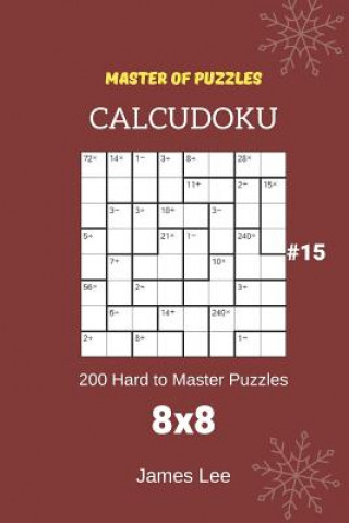 Kniha Master of Puzzles Calcudoku - 200 Hard to Master Puzzles 8x8 Vol.15 James Lee