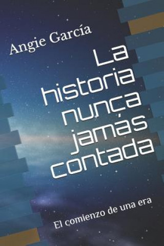 Knjiga La historia nunca jamás contada: El comienzo de una era Garc