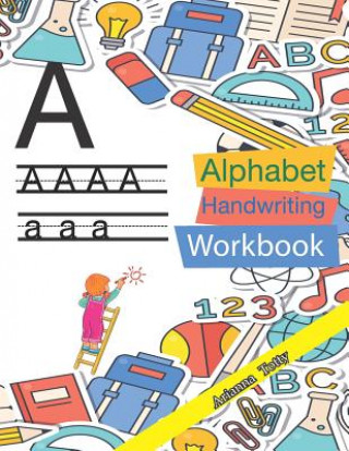 Könyv The Alphabet: A-Z Practice Handwriting Workbook for Kids Arianna Totty