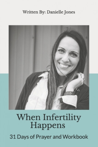 Carte When Infertility Happens: 31 Days of Prayer and Workbook Danielle Jones