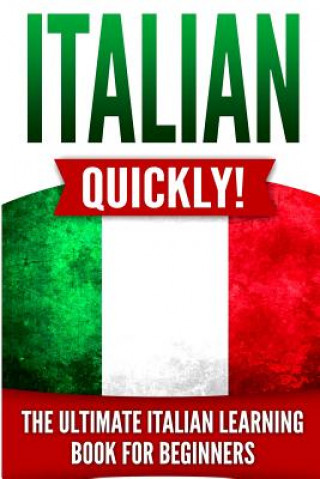 Kniha Italian Quickly!: The Ultimate Italian Learning Book for Beginners Language Master