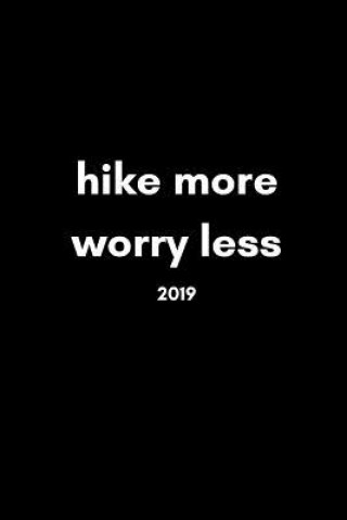 Könyv Hike More, Worry Less 2019: Inspiring 12 Month Week to View Cool Hiking Diary for Hikers to Plan Their Personal Schedule and Agenda Good Sport Publishing