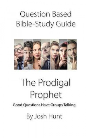 Kniha Question-based Bible Study Guide -- The Prodigal Prophet: Good Questions Have Groups Talking Josh Hunt