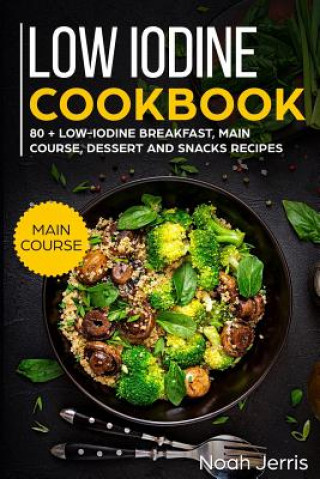 Kniha Low Iodine Cookbook: Main Course Noah Jerris