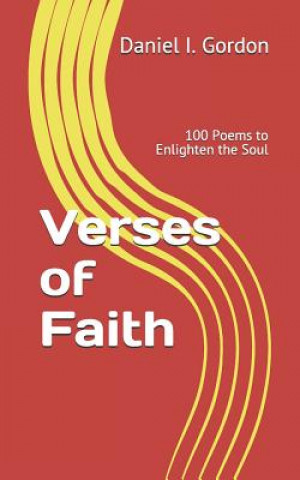 Könyv Verses of Faith: 100 Poems to Enlighten the Soul Daniel I Gordon