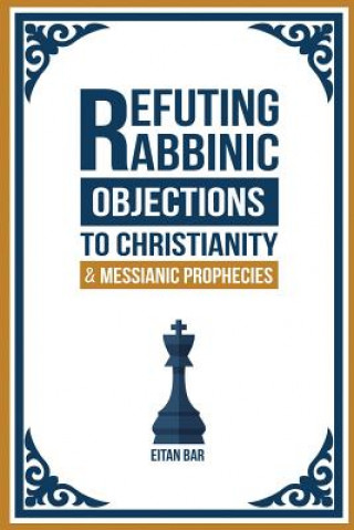 Carte Refuting Rabbinic Objections to Christianity & Messianic Prophecies Eitan Bar