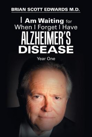 Kniha I Am Waiting for When I Forget I Have Alzheimer's Disease Brian Scott Edwards M D