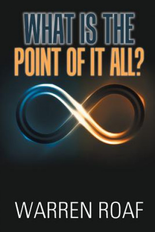 Carte What Is the Point of It All? Warren Roaf