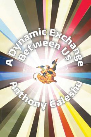 Knjiga Dynamic Exchange Between Us Anthony Caleshu