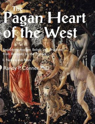Kniha Pagan Heart of the West Embodying Ancient Beliefs and Practices from Antiquity to the Present Randy P Conner
