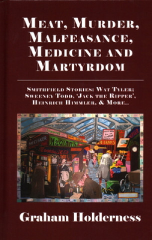 Knjiga Meat, Murder, Malfeasance, Medicine and Martyrdom Graham Holderness