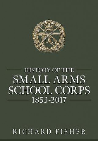 Książka History of the Small Arms School Corps 1853-2017 Richard Fisher