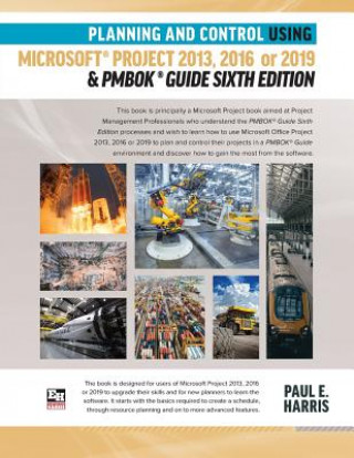 Книга Planning and Control Using Microsoft Project 2013, 2016 or 2019 & PMBOK Guide Sixth Edition Paul E Harris