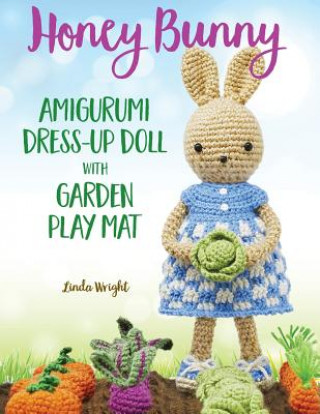 Könyv Honey Bunny Amigurumi Dress-Up Doll with Garden Play Mat Linda Wright