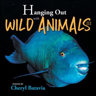 Carte Hanging Out with Wild Animals - Book Three Cheryl Batavia