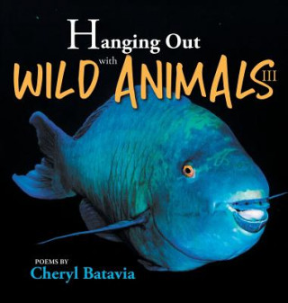 Könyv Hanging Out with Wild Animals - Book Three Cheryl Batavia