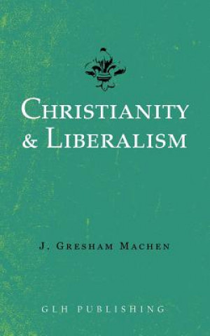 Kniha Christianity & Liberalism J Gresham Machen