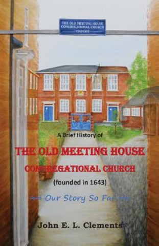 Carte brief history of the Old Meeting House Congregational Church John Clements