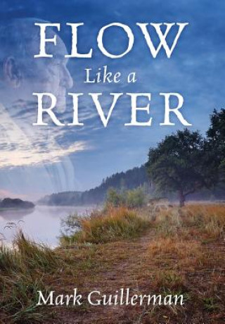 Книга Flow Like a River Mark Guillerman