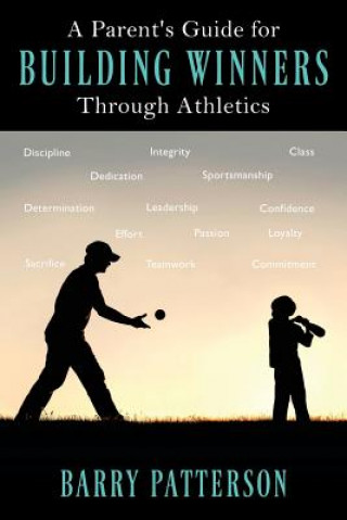 Kniha Parent's Guide for Building Winners Through Athletics BARRY PATTERSON