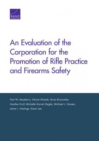 Carte Evaluation of the Corporation for the Promotion of Rifle Practice and Firearms Safety Paul W. Mayberry