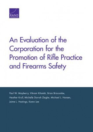 Kniha Evaluation of the Corporation for the Promotion of Rifle Practice and Firearms Safety Paul W. Mayberry