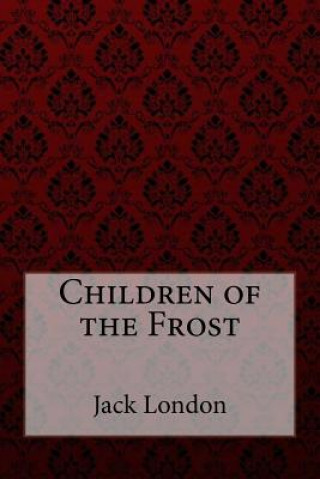 Kniha Children of the Frost Jack London Jack London