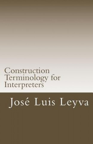 Livre Construction Terminology for Interpreters: English-Spanish Construction Terms Jose Luis Leyva