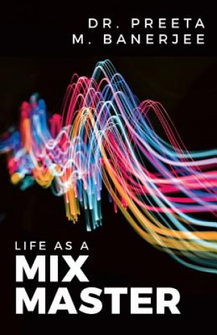 Knjiga Life as A Mix Master Dr Preeta M Banerjee