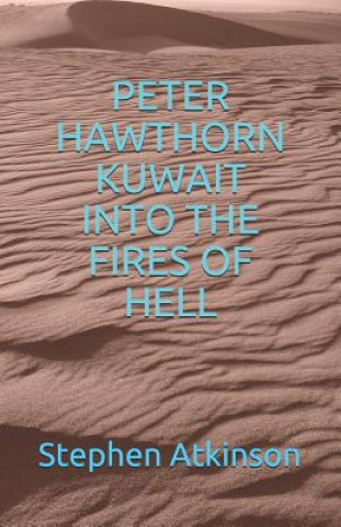 Book Peter Hawthorn; Kuwait Into the Fires of Hell Stephen Atkinson