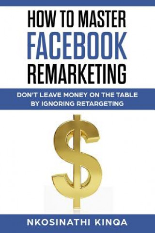 Książka How to Master Facebook Remarketing Nkosinathi Kinqa