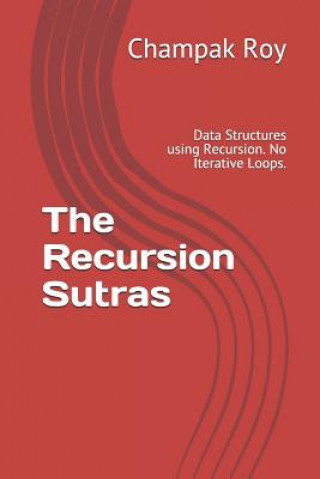 Book The Recursion Sutras: Data Structures using Recursion. No Iterative Loops. Champak Roy