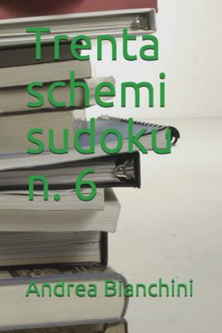 Könyv Trenta Schemi Sudoku N. 6 Andrea Bianchini