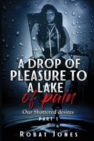 Книга A Drop of Pleasure to a Lake of Pain Robat Jones