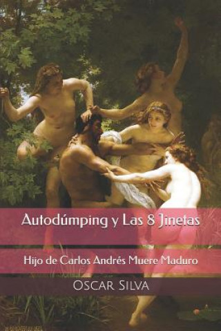 Knjiga Autodúmping y Las Ocho Jinetas: Hijo de Carlos Andrés Muere Maduro Oscar Silva