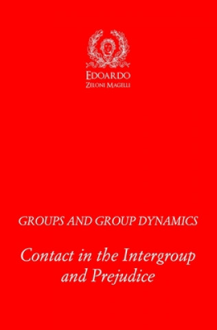 Kniha Groups and Group Dynamics: Contact in the Intergroup and Prejudice Edoardo Zeloni Magelli