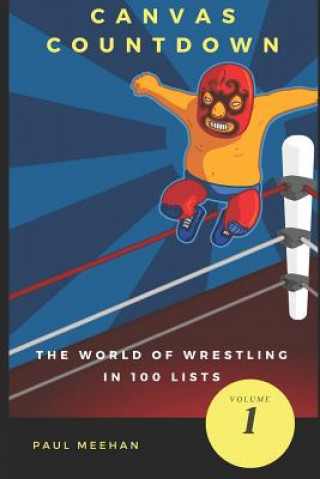 Knjiga Canvas Countdown: The World of Wrestling in 100 Lists Paul Meehan