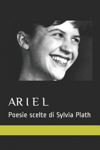 Kniha Ariel. Poesie Scelte Di Sylvia Plath: 15 Poesie Nella Traduzione Italiana Senza Testo a Fronte Erminia Passannanti