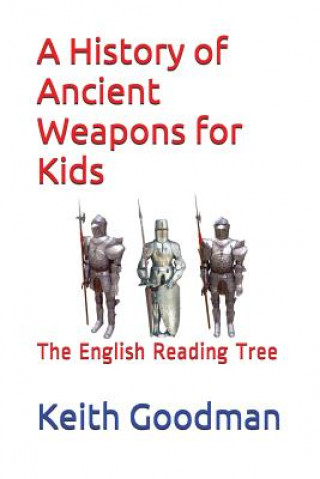 Книга History of Ancient Weapons for Kids Keith Goodman