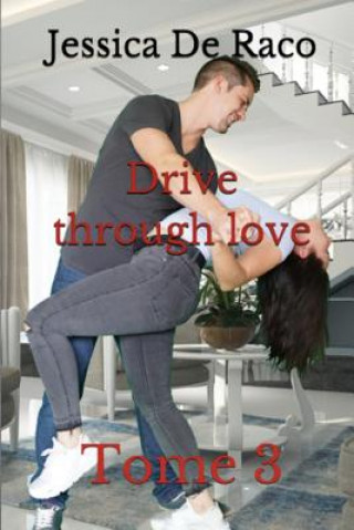 Kniha Drive through love: Tome 3 Jessica de Raco