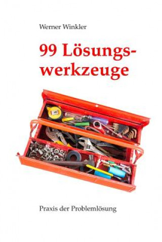 Kniha 99 Lösungswerkzeuge: Praxis Der Problemlösung (Früher: Probleme Schnell Und Einfach Lösen) Werner Winkler