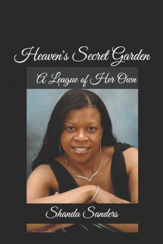 Könyv Heaven's Secret Garden: A League of Her Own Shanda Sanders