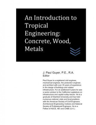 Carte An Introduction to Tropical Engineering: Concrete, Wood, Metals J Paul Guyer