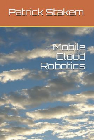 Knjiga Mobile Cloud Robotics Patrick Stakem