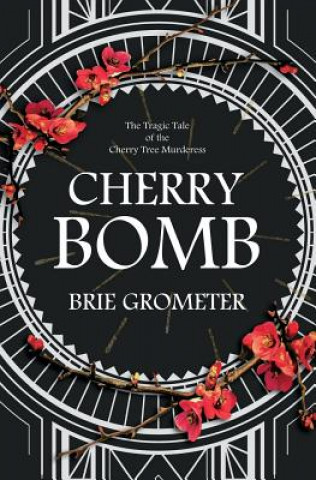 Carte Cherry Bomb: The Tragic Tale of the Cherry Tree Murderess Brie Grometer