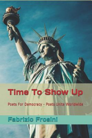 Kniha Time to Show Up: Poets for Democracy - Poets Unite Worldwide Pamela Sinicrope